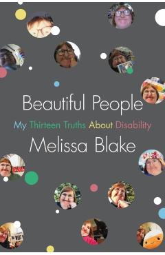 Beautiful People: My Thirteen Truths about Disability - Melissa Blake