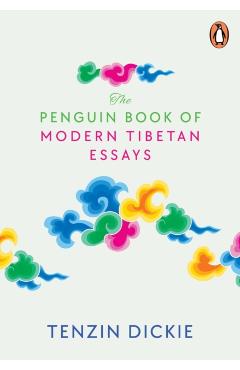 The Penguin Book of Modern Tibetan Essays - Tenzin Dickie