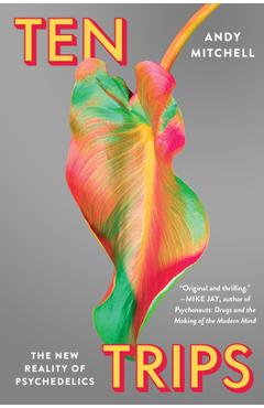 Ten Trips: The New Reality of Psychedelics - Andy Mitchell