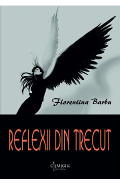 Reflexii din trecut - Florentina Barbu