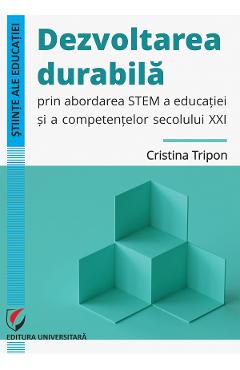 Dezvoltarea durabila prin abordarea stem a educatiei si a competentelor secolului xxi - cristina tripon