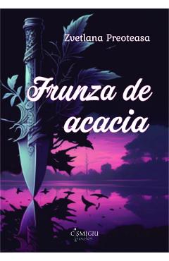 Frunza de acacia - Zvetlana Preoteasa - CISMIGIU BOOKS