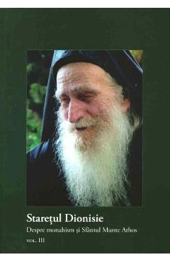 Staretul Dionisie vol.3: Despre monahism si Sfantul munte Athos - FAMILIA ORTODOXA