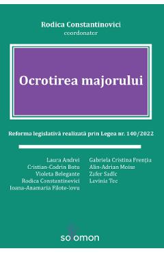 Ocrotirea majorului. reforma legislativa realizata prin legea nr. 140 din 2022 - laura andrei, cristian-codrin botu, violeta belegante, rodica constantinovici, ioana-anamaria filote-iovu