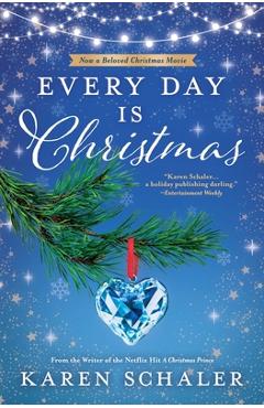 Every Day Is Christmas: A Heartwarming, Feel Good Christmas Romance Novel - Karen Schaler