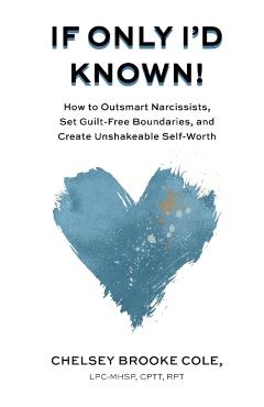 If Only I'd Known: How to Outsmart Narcissists, Set Guilt-Free Boundaries, and Create Unshakeable Self-Worth - Chelsey Brooke Cole
