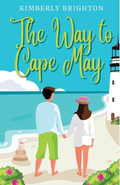 The Way to Cape May: A Romcom Beach Read About Falling in Love on the Jersey Shore - Kimberly Brighton