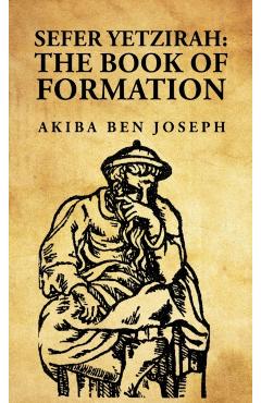 Sefer Yetzirah: The Book of Formation: The Book of Formation by Akiba ben Joseph - Akiba Ben Joseph