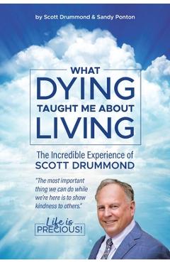 What Dying Taught Me About Living - Scott Drummond With Sandy Ponton
