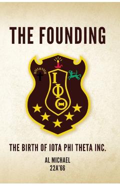 The Founding: The Birth of Iota Phi Theta Inc. - Al Michael 22a'66
