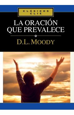 La Oración Que Prevalece - Dwight L. Moody