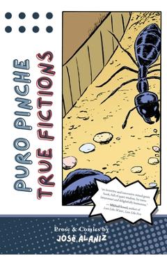 Puro Pinche True Fictions: Prose and Comics - José Alaniz