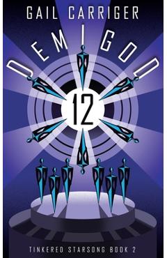 Demigod 12: Tinkered Starsong Book 2 - Gail Carriger
