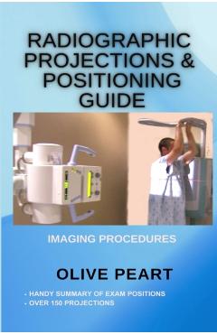 Radiographic Projections & Positioning Guide - Olive Peart - Imagine 1