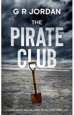 The Pirate Club: A Highland and Islands Detective Thriller - G. R. Jordan