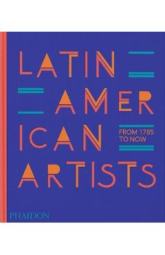 Latin American Artists: From 1785 to Now - Phaidon Press