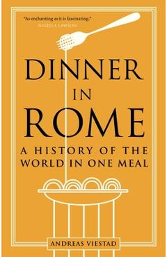 Dinner in Rome: A History of the World in One Meal - Andreas Viestad