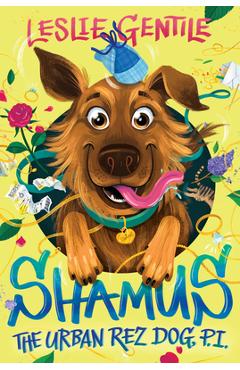Shamus the Urban Rez Dog, P.I. - Leslie Gentile