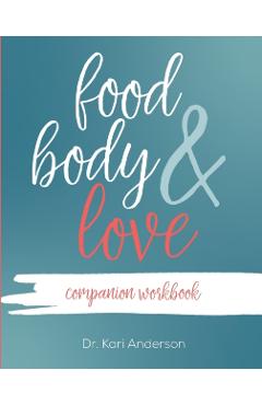 Food, Body, & Love Companion Workbook - Kari Anderson