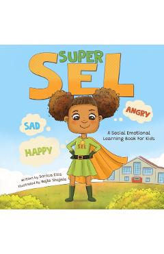 Super SEL: A Social Emotional Learning Book For Kids - Nejla Shojaie