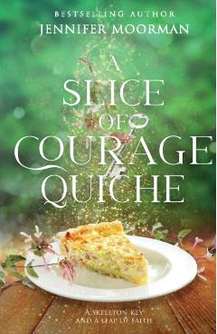 A Slice of Courage Quiche - Jennifer Moorman