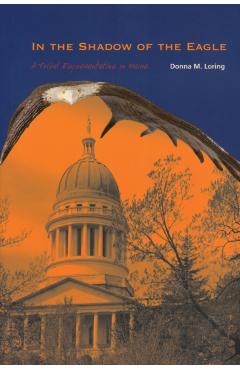 In the Shadow of the Eagle: A Tribal Representative in Maine - Donna M. Loring