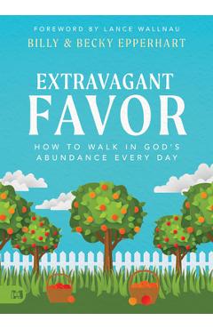 Extravagant Favor: How to Walk in God\'s Abundance Every Day - Billy Epperhart