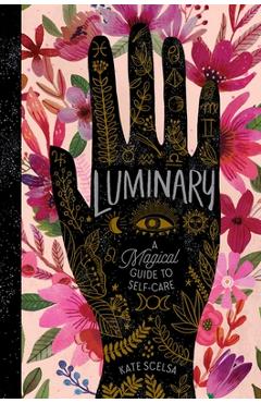 Luminary: A Magical Guide to Self-Care - Kate Scelsa