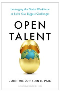 Open Talent: Leveraging the Global Workforce to Solve Your Biggest Challenges - John Winsor