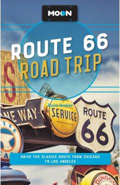 Moon Route 66 Road Trip: Drive the Classic Route from Chicago to Los Angeles - Jessica Dunham
