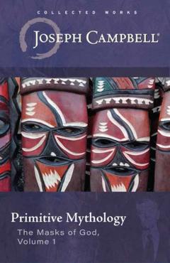 Primitive Mythology (the Masks of God, Volume 1) - Joseph Campbell