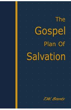 The Gospel Plan of Salvation - T. W. Brents