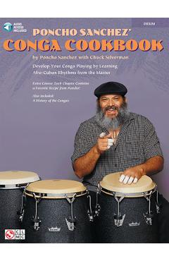 Poncho Sanchez' Conga Cookbook: Develop Your Conga Playing by Learning Afro-Cuban Rhythms from the Master (Bk/Online Audio) [With CD] - Chuck Silverman
