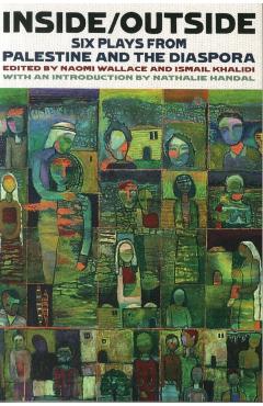 Inside/Outside: Six Plays from Palestine and the Diaspora - Ismail Khalidi