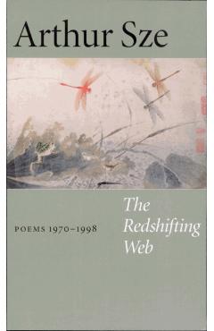 The Redshifting Web: New & Selected Poems - Arthur Sze