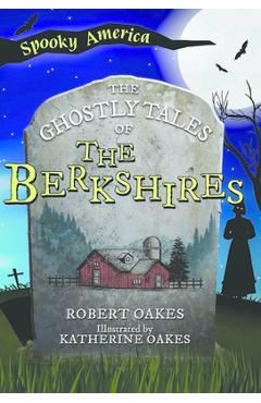 The Ghostly Tales of the Berkshires - Robert Oakes