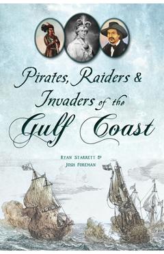 Pirates, Raiders & Invaders of the Gulf Coast - Ryan Starrett