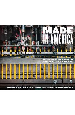 Made in America: The Industrial Photography of Christopher Payne