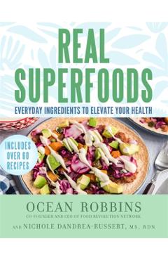 Real Superfoods: Everyday Ingredients to Elevate Your Health - Ocean Robbins