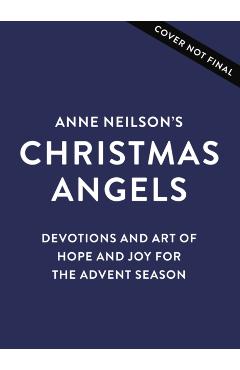 Anne Neilson's Christmas Angels: Devotions and Art of Hope and Joy for the Christmas Season - Anne Neilson