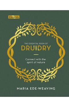 The Essential Book of Druidry: Connect with the Spirit of Nature - Maria Ede-weaving
