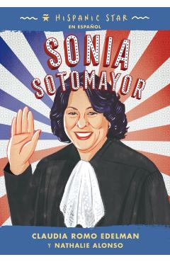 Hispanic Star En Español: Sonia Sotomayor - Claudia Romo Edelman