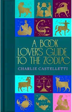 A Book Lover\'s Guide to the Zodiac - Charlie Castelletti