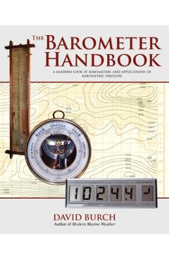 The Barometer Handbook: A Modern Look at Barometers and Applications of Barometric Pressure - David Burch