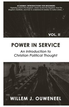 Power in Service: An Introduction to Christian Political Thought - Willem J. Ouweneel