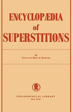 Encyclopedia of Superstitions - Edwin Radford
