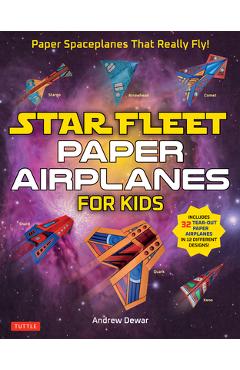 Star Fleet Paper Airplanes for Kids: Paper Spaceplanes That Really Fly! - Andrew Dewar