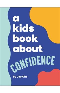 A Kids Book about Confidence - Joy Cho