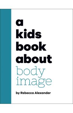 A Kids Book about Body Image - Rebecca Alexander