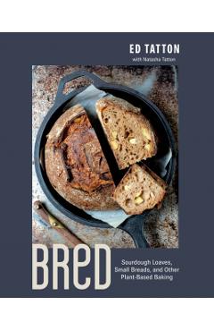 Bred: Sourdough Loaves, Small Breads, and Other Plant-Based Baking